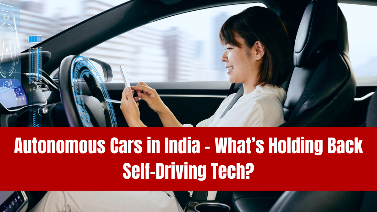 Autonomous Cars in India – What’s Holding Back Self-Driving Tech?