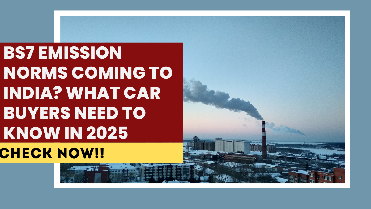 BS7 Emission Norms Coming to India? What Car Buyers Need to Know in 2025