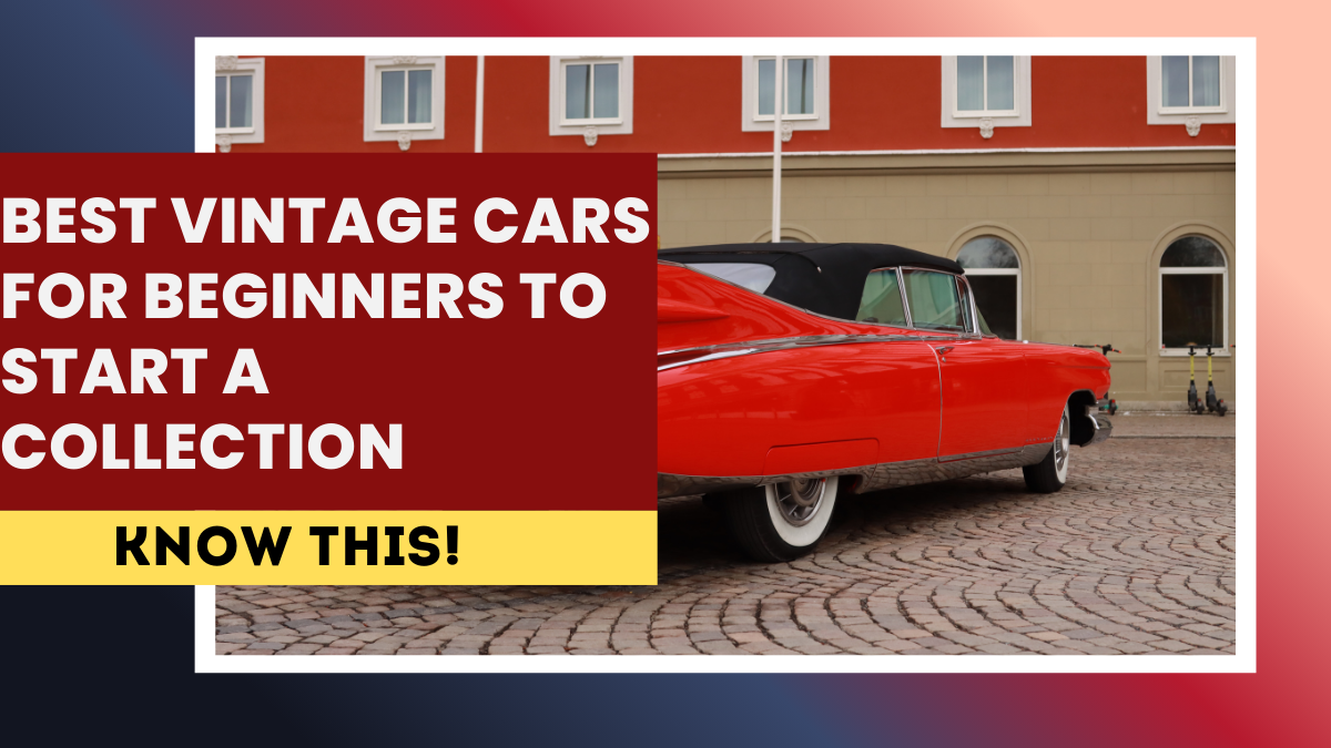 Best Vintage Cars for Beginners to Start a Collection