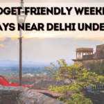 Budget-Friendly Weekend Getaways Near Delhi Under ₹5000 (2025)