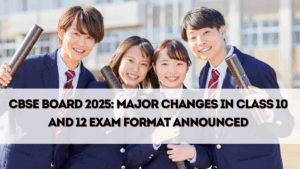 CBSE Board 2025: Major Changes in Class 10 and 12 Exam Format Announced