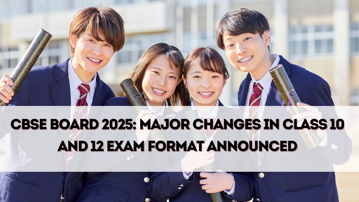 CBSE Board 2025: Major Changes in Class 10 and 12 Exam Format Announced