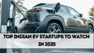 Top Indian EV Startups to Watch in 2025
