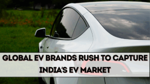 Global EV Brands Rush to Capture India’s EV Market
