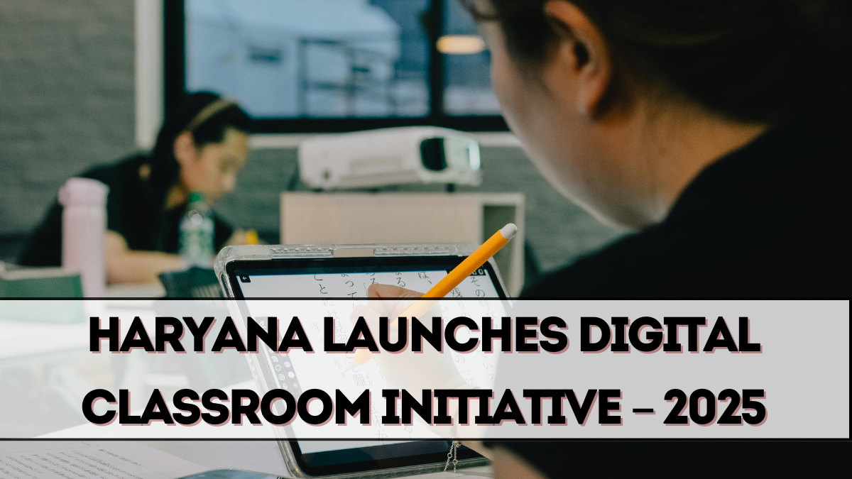 Haryana Launches Digital Classroom Initiative – 2025