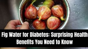 Fig Water for Diabetes: Surprising Health Benefits You Need to Know